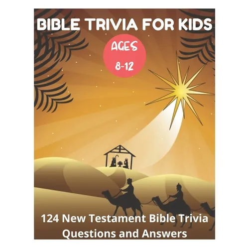 Bible Trivia for Kids 8-12 - 124 New Testament Bible Trivia Questions and Answers
