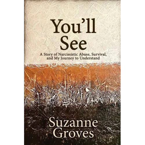 You'll See: A Story of Narcissistic Abuse, Survival, and My Journey to Understand