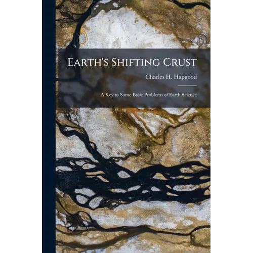 Earth's Shifting Crust: A Key to Some Basic Problems of Earth Science