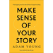 Make Sense of Your Story: Why Engaging Your Past with Kindness Changes Everything