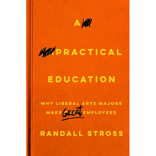 A Practical Education: Why Liberal Arts Majors Make Great Employees
