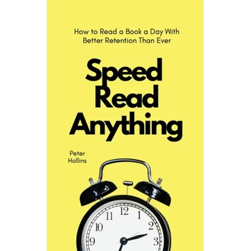 Speed Read Anything: How to Read a Book a Day With Better Retention Than Ever