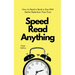Speed Read Anything: How to Read a Book a Day With Better Retention Than Ever