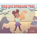 Girls Like Dinosaurs Too!
