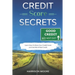 Credit Score Secrets: A Complete Step by Step Guide to Discover How To Fix, Repair and Raise Your Credit Score Quickly and Get Rid of Bad Credit