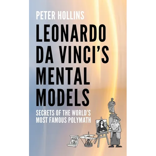 Leonardo da Vinci's Mental Models: Secrets of the World's Most Famous Polymath