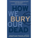 How We Bury Our Dead