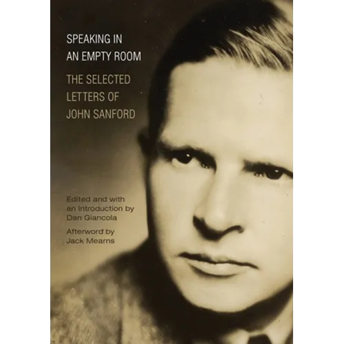 Speaking in an Empty Room: The Selected Letters of John Sanford