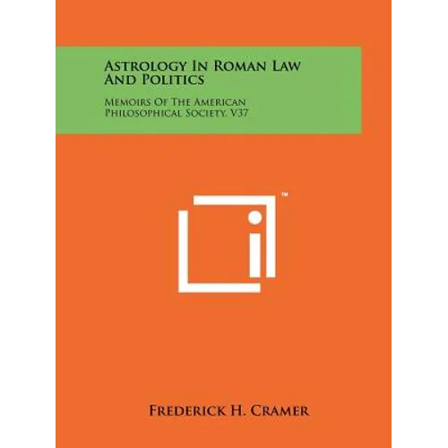 Astrology In Roman Law And Politics: Memoirs Of The American Philosophical Society, V37
