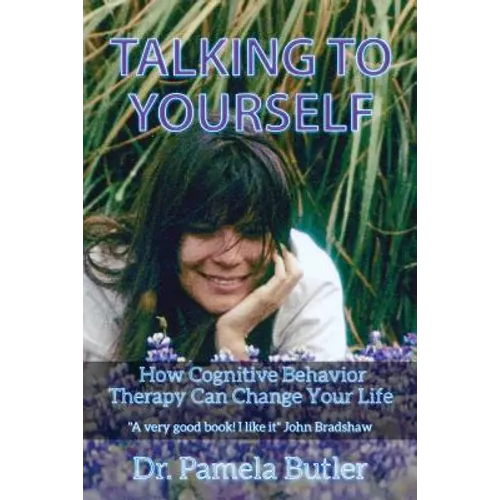 Talking To Yourself: How Cognitive Behavior Therapy Can Change Your Life.