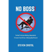 NO BOSS! The Real Truth about Working Independently: 12 Lessons from 30 Years of Bossing Myself Around