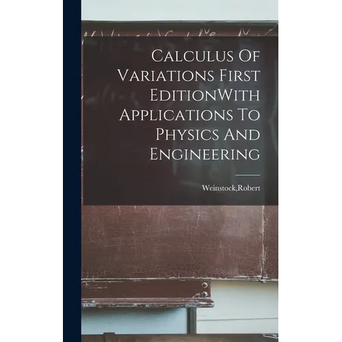 Calculus Of Variations First EditionWith Applications To Physics And Engineering