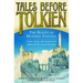 Tales Before Tolkien: The Roots of Modern Fantasy