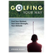 Golfing Your Way: Find Your Method, Your Inner Strengh, Your Attitude