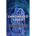 The Empowered Lover: The astounding science of how you can elevate your relationship even without depending on your partner to change.