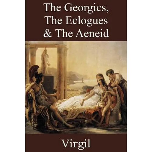 The Georgics, The Eclogues & The Aeneid
