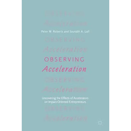 Observing Acceleration: Uncovering the Effects of Accelerators on Impact-Oriented Entrepreneurs