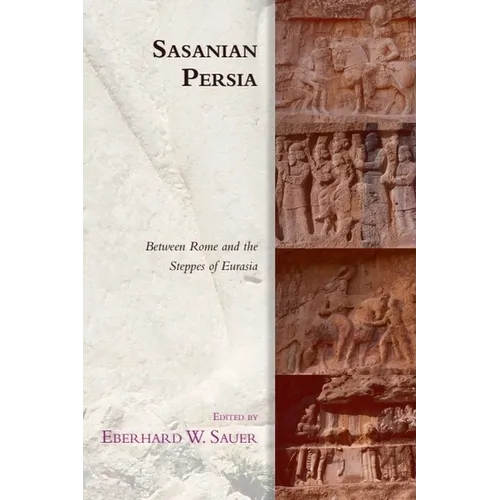 Sasanian Persia: Between Rome and the Steppes of Eurasia