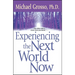 Experiencing the Next World Now
