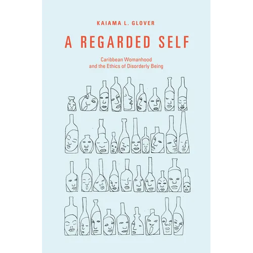 A Regarded Self: Caribbean Womanhood and the Ethics of Disorderly Being