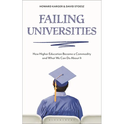 Failing Universities: How Higher Education Became a Commodity and What We Can Do about It