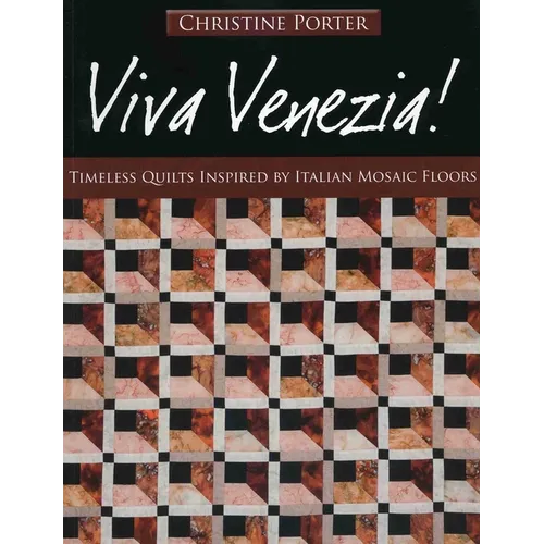 Viva Venezia!-Print-on-Demand-Edition: Timeless Quilts Inspired by Italian Mosaic Floors