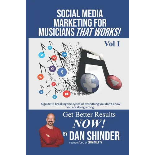 Social Media Marketing For Musicians That Works!: Vol. I Essentials You Need To Know