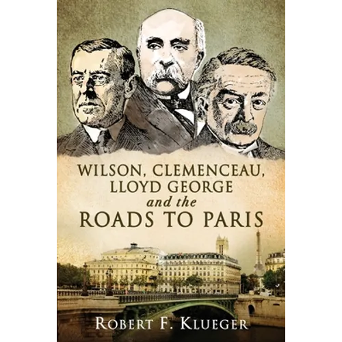 Wilson, Clemenceau, Lloyd George and the Roads to Paris