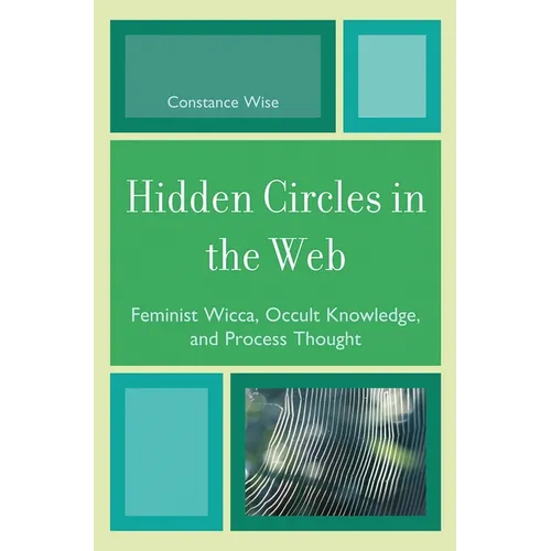 Hidden Circles in the Web: Feminist Wicca, Occult Knowledge, and Process Thought
