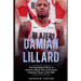 Damian Lillard: The Inspirational Story of Damian Lillard's Rise to the Most Explosive Player in the NBA