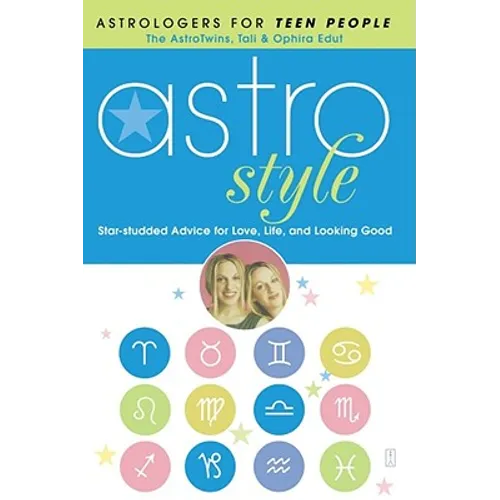 Astrostyle: Star-Studded Advice for Love, Life, and Looking Good