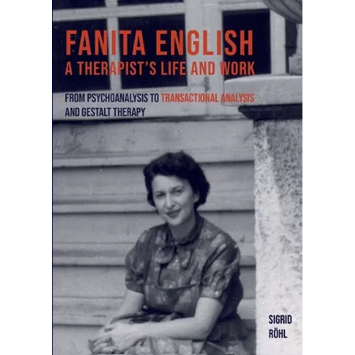 Fanita English A Therapist's life and work: From psychoanalysis to transactional analysis and Gestalt therapy