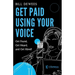 Get Paid Using Your Voice: Get Found, Get Heard, and Get Hired!