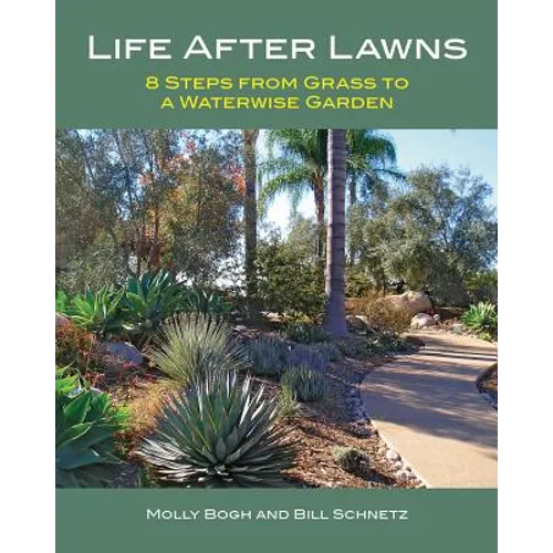 Life After Lawns: 8 Steps from Grass to a Waterwise Garden