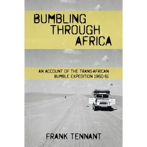 Bumbling Through Africa: An Account of the Trans-African Bumble Expedition 1960-61