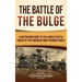 The Battle of the Bulge: A Captivating Guide to the Largest Battle Fought by the American Army in World War II