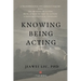 Knowing Being Acting: A Transpersonal Psychology Inquiry into The Meaning of Acting From Action to Text to Action, A Phenomenological Unveiling