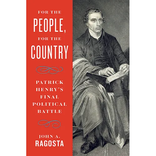 For the People, for the Country: Patrick Henry's Final Political Battle
