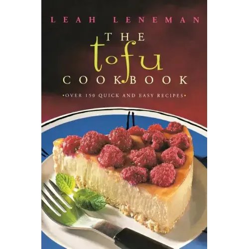 The Tofu Cookbook: Over 150 Quick and Easy Recipes