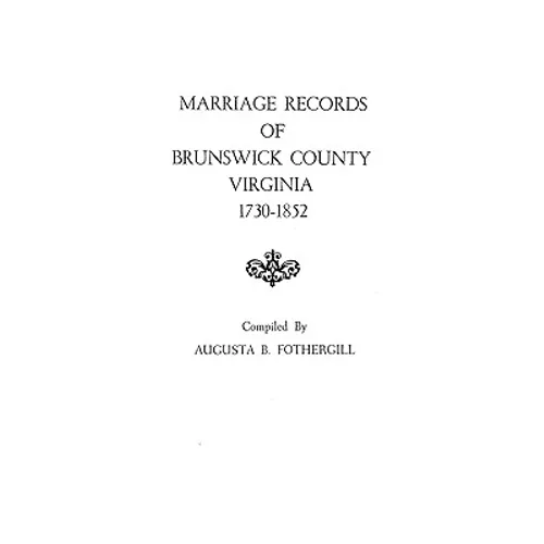 Marriage Records of Brunswick County, Virginia, 1730-1852