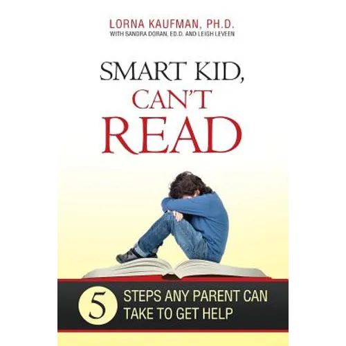 Smart Kid, Can't Read: 5 Steps Any Parent Can Take to Get Help