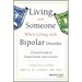 Living with Someone Who's Living with Bipolar Disorder: A Practical Guide for Family, Friends, and Coworkers