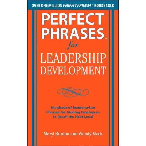 Perfect Phrases for Leadership Development: Hundreds of Ready-To-Use Phrases for Guiding Employees to Reach the Next Level