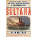 Sultana: Surviving the Civil War, Prison, and the Worst Maritime Disaster in American History