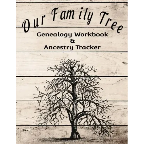 Our Family Tree Genealogy Workbook & Ancestry Tracker: Research Family Heritage and Track Ancestry in this Genealogy Workbook 8x10 � 90 Pages