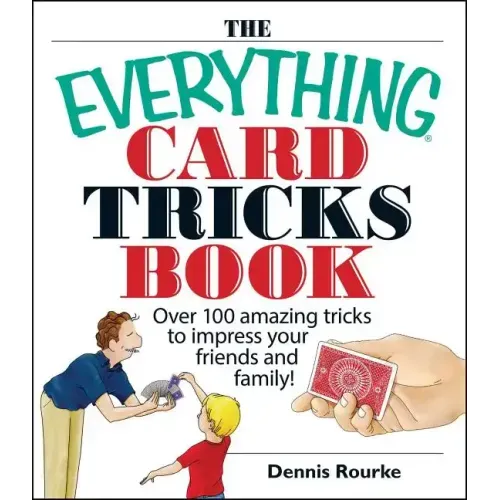 The Everything Card Tricks Book: Over 100 Amazing Tricks to Impress Your Friends and Family!