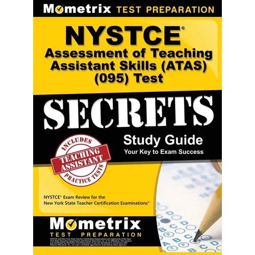 NYSTCE Assessment of Teaching Assistant Skills (ATAS) (095) Test Secrets: NYSTCE Exam Review for the New York State Teacher Certification Examinations
