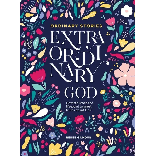 Ordinary Stories, Extraordinary God: How the stories of life point to great truths about God