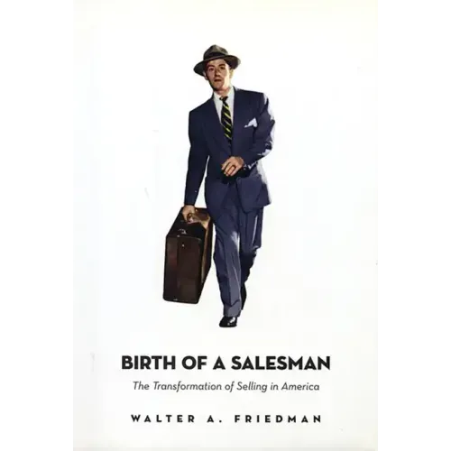 Birth of a Salesman: The Transformation of Selling in America