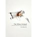 The White Orchard: Selected Interviews, Essays, and Poems